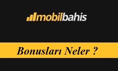 Mobilbahis Bonusları Neler?