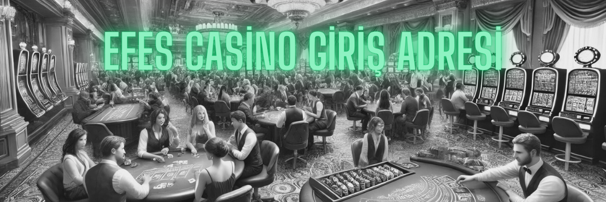 Efes Casino Giriş Adresi